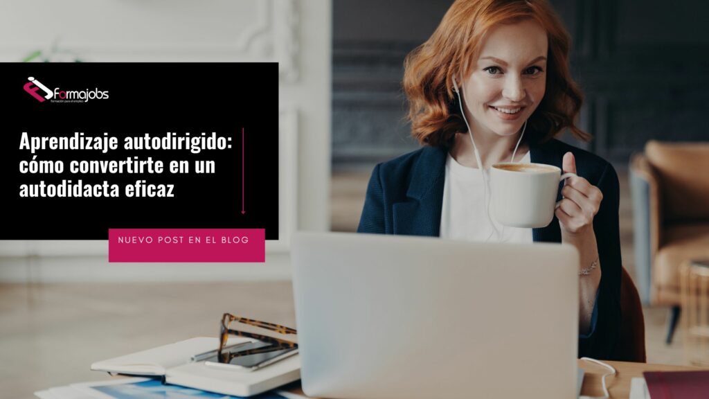 Aprendizaje autodirigido: cómo convertirte en un autodidacta eficaz